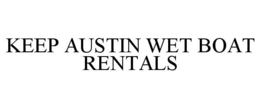 KEEP AUSTIN WET BOAT RENTALS trademark