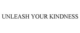 UNLEASH YOUR KINDNESS trademark