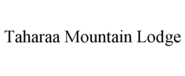 TAHARAA MOUNTAIN LODGE trademark