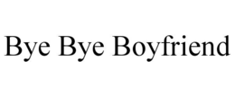 BYE BYE BOYFRIEND trademark