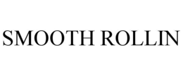 SMOOTH ROLLIN trademark
