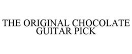 THE ORIGINAL CHOCOLATE GUITAR PICK trademark