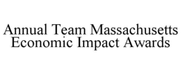 ANNUAL TEAM MASSACHUSETTS ECONOMIC IMPACT AWARDS trademark