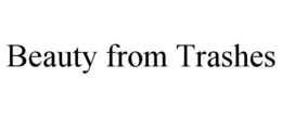 BEAUTY FROM TRASHES trademark