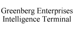 GREENBERG ENTERPRISES INTELLIGENCE TERMINAL trademark