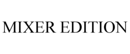 MIXER EDITION trademark