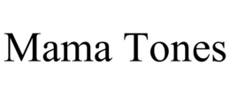 MAMA TONES trademark