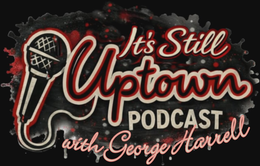 IT'S STILL UPTOWN PODCAST WITH GEORGE HARRELL trademark