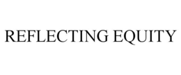REFLECTING EQUITY trademark