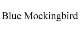 BLUE MOCKINGBIRD trademark