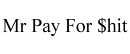 MR PAY FOR $HIT trademark