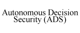 AUTONOMOUS DECISION SECURITY (ADS) trademark