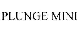 PLUNGE MINI trademark