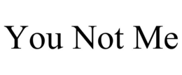 YOU NOT ME trademark