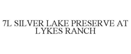 7L SILVER LAKE PRESERVE AT LYKES RANCH trademark