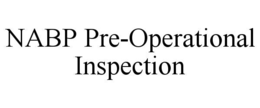 NABP PRE-OPERATIONAL INSPECTION trademark