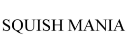 SQUISH MANIA trademark