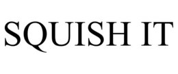 SQUISH IT trademark