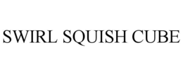 SWIRL SQUISH CUBE trademark