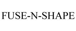 FUSE-N-SHAPE trademark