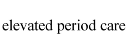 ELEVATED PERIOD CARE trademark