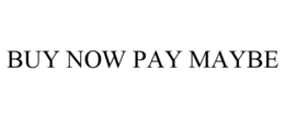 BUY NOW PAY MAYBE trademark