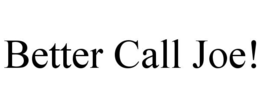 BETTER CALL JOE! trademark