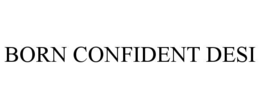 BORN CONFIDENT DESI trademark