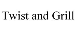 TWIST AND GRILL trademark