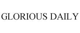 GLORIOUS DAILY trademark