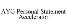 AYG PERSONAL STATEMENT ACCELERATOR trademark