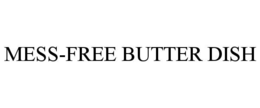 MESS-FREE BUTTER DISH trademark