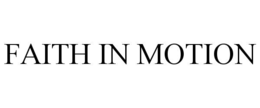 FAITH IN MOTION trademark