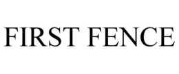 FIRST FENCE trademark