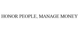 HONOR PEOPLE, MANAGE MONEY trademark