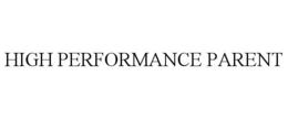 HIGH PERFORMANCE PARENT trademark