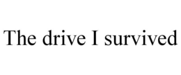 THE DRIVE I SURVIVED trademark