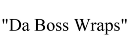 "DA BOSS WRAPS" trademark