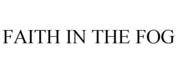 FAITH IN THE FOG trademark