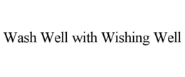 WASH WELL WITH WISHING WELL trademark