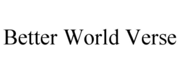 BETTER WORLD VERSE trademark