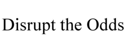 DISRUPT THE ODDS trademark