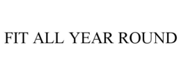 FIT ALL YEAR ROUND trademark