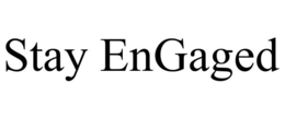 STAY ENGAGED trademark