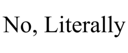 NO, LITERALLY trademark