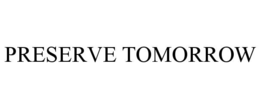 PRESERVE TOMORROW trademark