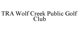 TRA WOLF CREEK PUBLIC GOLF CLUB trademark