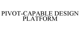 PIVOT-CAPABLE DESIGN PLATFORM trademark