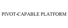 PIVOT-CAPABLE PLATFORM trademark