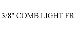 3/8" COMB LIGHT FR trademark